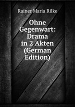 Ohne Gegenwart: Drama in 2 Akten (German Edition)