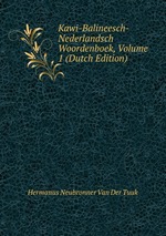 Kawi-Balineesch-Nederlandsch Woordenboek, Volume 1 (Dutch Edition)