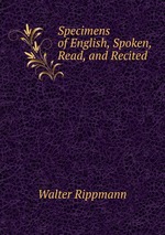 Specimens of English, Spoken, Read, and Recited