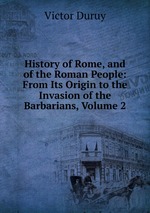 History of Rome, and of the Roman People: From Its Origin to the Invasion of the Barbarians, Volume 2
