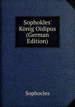 Sophokles` Knig Oidipus (German Edition)