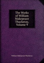 The Works of William Makepeace Thackeray, Volume 9