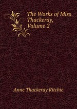 The Works of Miss Thackeray, Volume 2