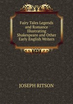 Fairy Tales Legends and Romance Illustrating Shakespeare and Other Early English Writers