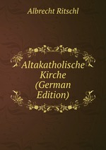 Altakatholische Kirche (German Edition)
