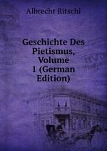 Geschichte Des Pietismus, Volume 1 (German Edition)