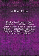 Etudes D`art tranger: Josef Mehoffer--Rimskij Korsakoff--Gustav Mahler--Bcklin--Hermann Urban--Nicolas Gysis--Nikoulae Grigoresco--Blasco . Edgar Tinel, Etc., Etc (French Edition)