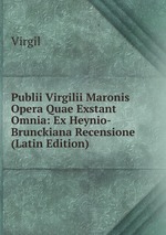 Publii Virgilii Maronis Opera Quae Exstant Omnia: Ex Heynio- Brunckiana Recensione (Latin Edition)