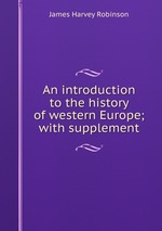 An introduction to the history of western Europe; with supplement
