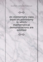 An elementary class book on astronomy in which mathematical demonstrations are omitted