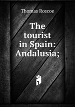 The tourist in Spain: Andalusia;