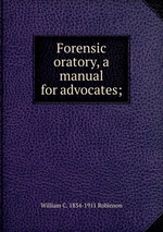 Forensic oratory, a manual for advocates;