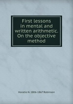 First lessons in mental and written arithmetic. On the objective method