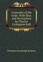 Comrades of the trails. With illus. and decorations by Charles Livingston Bull