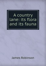 A country lane: its flora and its fauna
