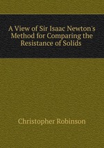 A View of Sir Isaac Newton`s Method for Comparing the Resistance of Solids
