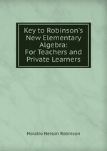 Key to Robinson`s New Elementary Algebra: For Teachers and Private Learners