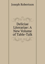 Deliciae Literariae: A New Volume of Table-Talk