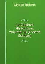 Le Cabinet Historique, Volume 18 (French Edition)