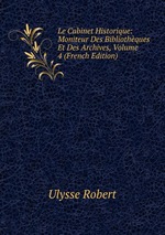 Le Cabinet Historique: Moniteur Des Bibliothques Et Des Archives, Volume 4 (French Edition)