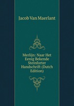 Merlijn: Naar Het Eenig Bekende Steinforter Handschrift (Dutch Edition)