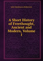 A Short History of Freethought, Ancient and Modern, Volume 1