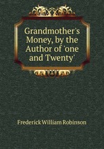 Grandmother`s Money, by the Author of `one and Twenty`