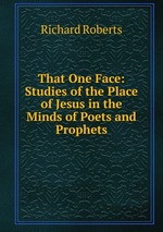That One Face: Studies of the Place of Jesus in the Minds of Poets and Prophets