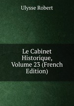 Le Cabinet Historique, Volume 23 (French Edition)