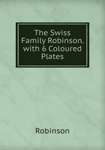 The Swiss Family Robinson. with 6 Coloured Plates