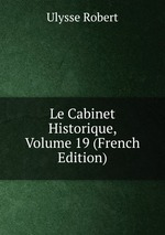 Le Cabinet Historique, Volume 19 (French Edition)