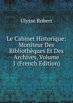 Le Cabinet Historique: Moniteur Des Bibliothques Et Des Archives, Volume 1 (French Edition)