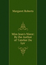 Miss Jean`s Niece: By the Author of `l`atelier Du Lys`