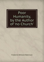 Poor Humanity, by the Author of `no Church`
