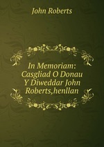 In Memoriam: Casgliad O Donau Y Diweddar John Roberts,henllan