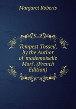 Tempest Tossed, by the Author of `mademoiselle Mori`. (French Edition)