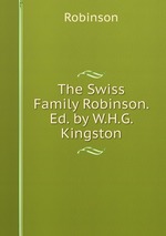 The Swiss Family Robinson. Ed. by W.H.G. Kingston