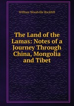 The Land of the Lamas: Notes of a Journey Through China, Mongolia and Tibet