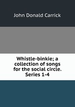 Whistle-binkie; a collection of songs for the social circle. Series 1-4