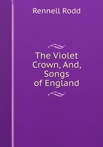 The Violet Crown, And, Songs of England