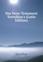 Das Neue Testament Tertullian`s (Latin Edition)