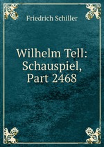 Wilhelm Tell: Schauspiel, Part 2468