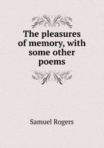 The pleasures of memory, with some other poems