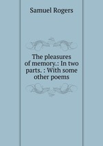 The pleasures of memory.: In two parts. : With some other poems