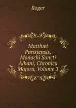 Matthi Parisiensis, Monachi Sancti Albani, Chronica Majora, Volume 3