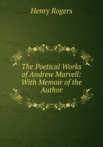 The Poetical Works of Andrew Marvell: With Memoir of the Author