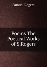 Poems The Poetical Works of S.Rogers