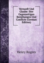 Vernunft Und Glaube: Ihre Gegenseitigen Beziehungen Und Conflicte (German Edition)