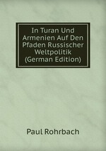 In Turan Und Armenien Auf Den Pfaden Russischer Weltpolitik (German Edition)