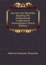 Iets Over De Wettelijke Regeling Der Zoogenaamde Coperatieve Vereenigingen (Dutch Edition)